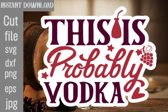 Download This is Probably Vodka SVG Cut File - Cut file Collection
