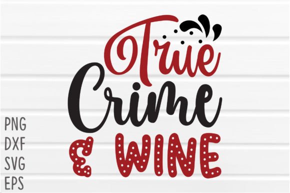 Download True Crime &amp; Wine SVG Cricut Files - Cut file Collection